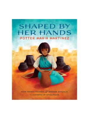 SHAPED BY HER HANDS BY ANNA HERBER FREEMAN &  BARBARA GONZALES