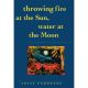 THROWING FIRE AT THE SUN, WATER AT THE MOON BY ANITA ENDREZZE