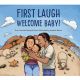 FIRST LAUGH, WELCOME BABY! BY ROSE ANNE TAHE AND NANCY BO FLOOD