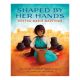 SHAPED BY HER HANDS BY ANNA HERBER FREEMAN &  BARBARA GONZALES